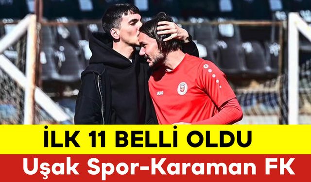 İlk 11 Belli Oldu: Uşak Spor-Karaman FK