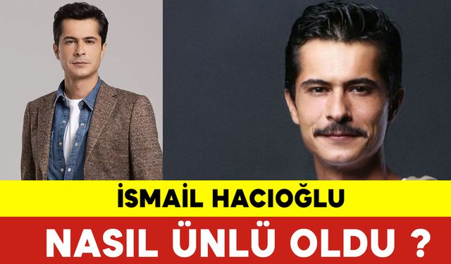 İsmail Hacıoğlu Nasıl Ünlü Oldu? İsmail Hacıoğlu Kimdir ?