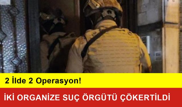 Kafes-37 Operasyonları: İki Organize Suç Örgütü Çökertildi