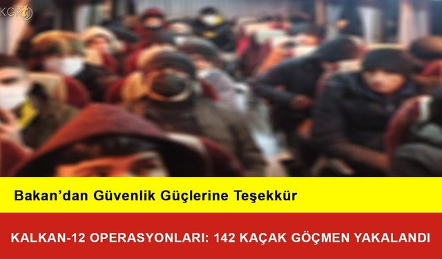 Kalkan-12 Operasyonları: 142 Kaçak Göçmen Yakalandı