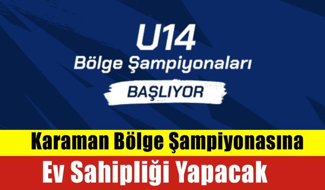 Karaman Bölge Şampiyonasına Ev Sahipliği Yapacak