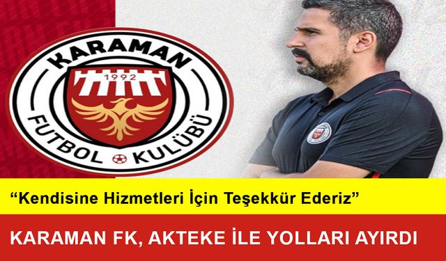 Karaman FK, Akteke ile Yolları Ayırdı