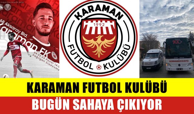 Karaman FK Bugün Sahaya Çıkıyor