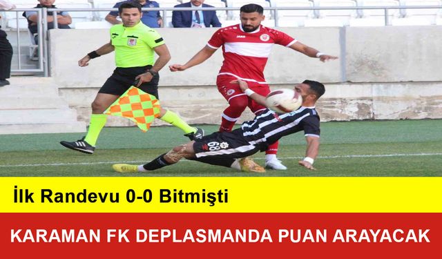 Karaman FK Deplasmanda Puan Arayacak