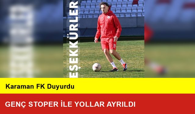 Karaman FK Genç Stoper ile Yollarını Ayırdı