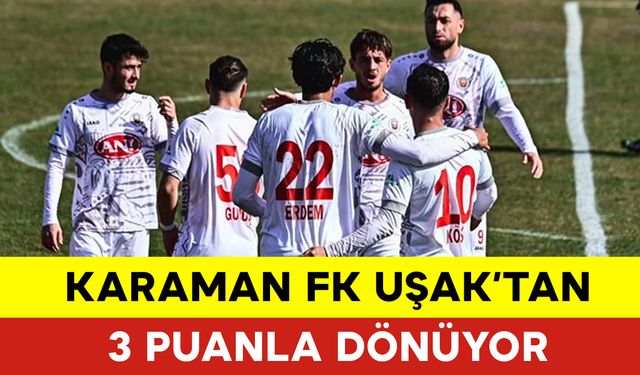 Karaman FK Uşak'tan 3 Puanla Dönüyor