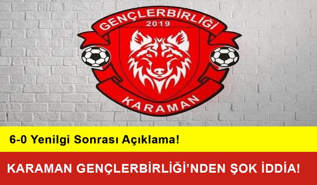 Karaman Gençlerbirliği’nden Şok İddia!