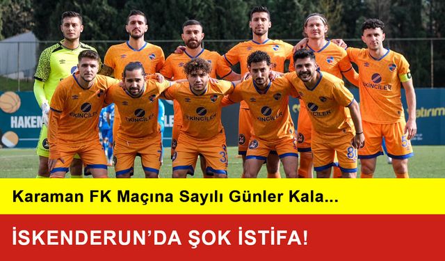 Karaman Maçı Öncesi İskenderun’da Şok İstifa!