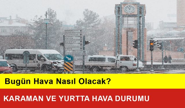 Karaman ve Yurtta Hava Durumu