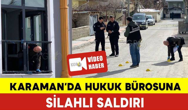 Karaman'da Hukuk Bürosuna Silahlı Saldırı