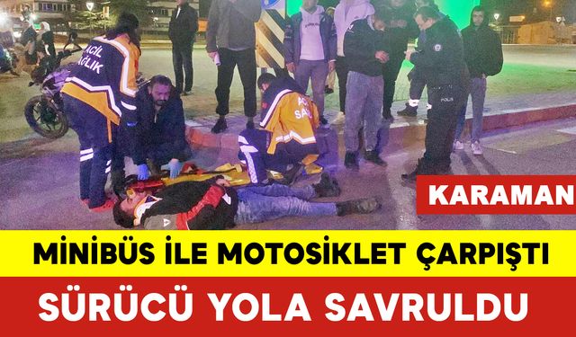 Karaman’da Minibüs ile Motosiklet Çarpıştı: Sürücü Yola Savruldu