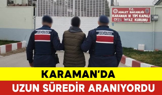 Karaman'da Uzun Süredir Aranıyordu