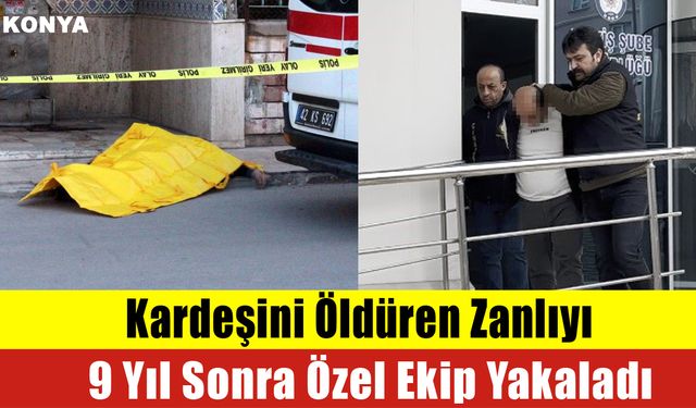 Kardeşini Öldüren Zanlıyı 9 Yıl Sonra Özel Ekip Yakaladı