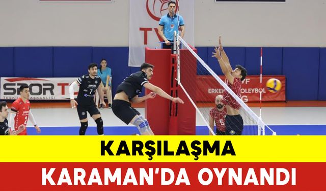 Karşılaşma Karaman'da Oynandı