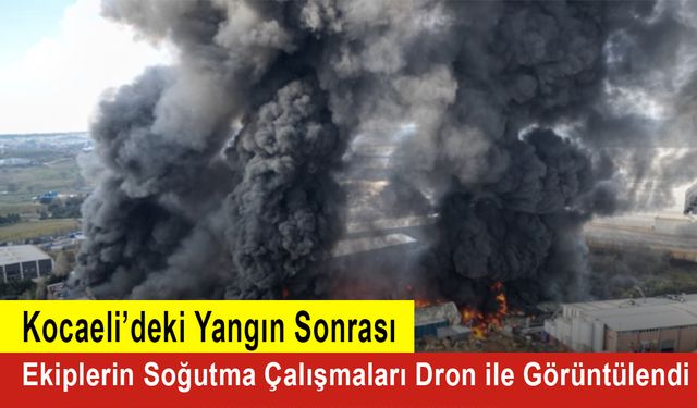 Kocaeli’deki Yangın Sonrası  Ekiplerin Soğutma Çalışmaları Dron ile Görüntülendi