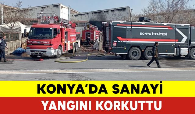Konya'da Sanayi Yangını Korkuttu