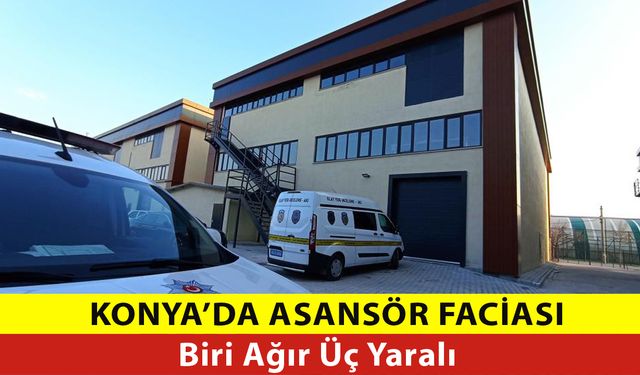 Konya'da Yük Asansörü Faciası: 3 Yaralı