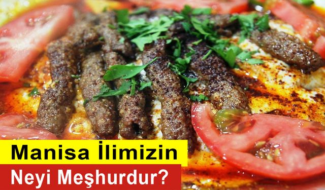 Manisa İlimizin Neyi Meşhurdur? Manisa'nın yiyecek olarak neyi meşhur?