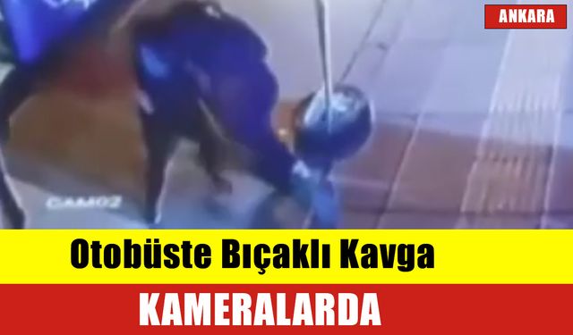 Otobüste Bıçaklı Kavga Kameralarda