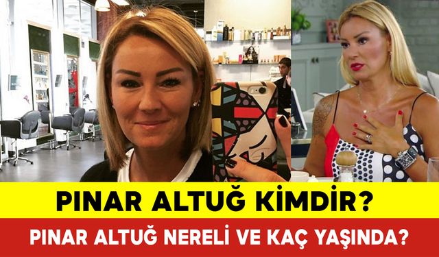 Pınar Altuğ Kimdir? Pınar Altuğ Nereli ve Kaç Yaşında?