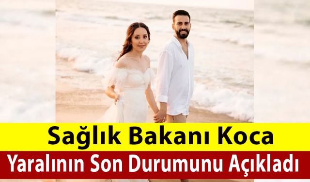 Sağlık Bakanı Yaralının Durumunu Açıkladı