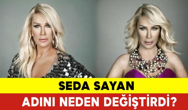 Seda Sayan Adını Neden Değiştirdi?