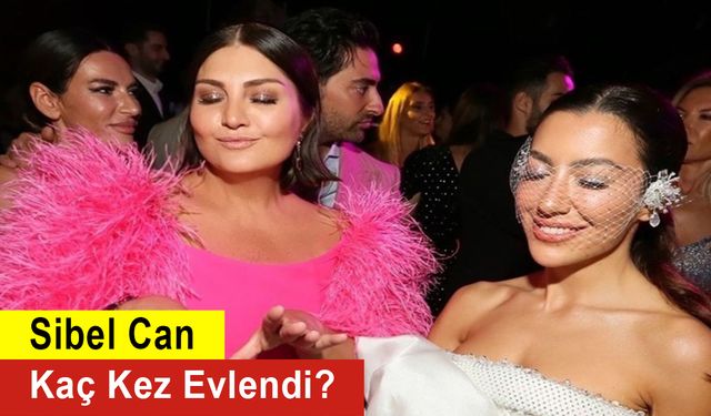 Sibel Can Kaç Kez Evlendi?