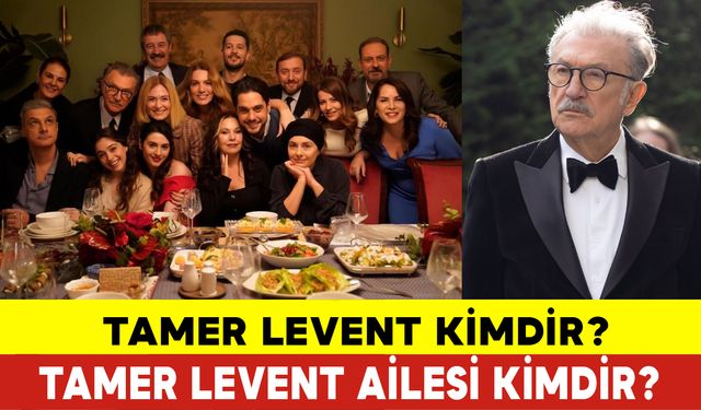 Tamer Levent Kimdir? Tamer Levent Ailesi Kimdir?