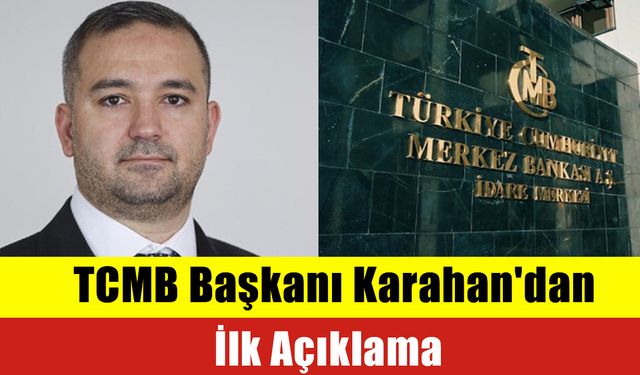 TCMB Başkanı Karahan'dan İlk Açıklama