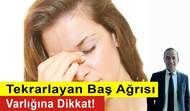 Tekrarlayan Baş Ağrısı Varlığına Dikkat!