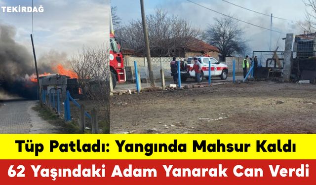 Tüp Patladı 62 Yaşındaki Adam Yanarak Can Verdi