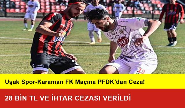 Uşak Spor ile Karaman FK Maçına PFDK’dan Ceza