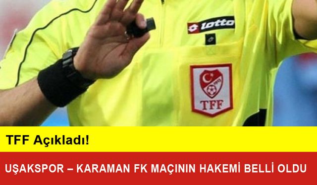 Uşakspor – Karaman FK Maçının Hakemi Levent Vartemel Oldu