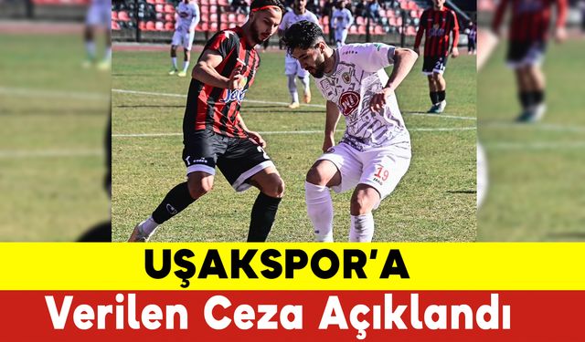 Uşakspor'a Verilen Ceza Açıklandı