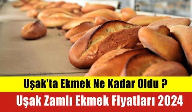 Uşak'ta Ekmek Ne Kadar Oldu ? Uşak Zamlı Ekmek Fiyatları 2024