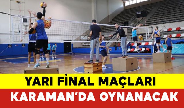 Yarı Final Maçları Karaman'da Oynanacak