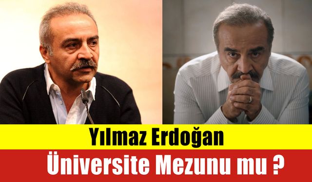 Yılmaz Erdoğan Üniversite Mezunu mu ? Yılmaz Erdoğan Kimdir ?