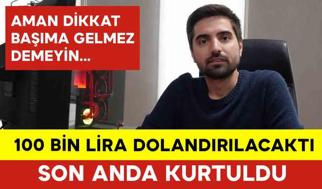 100 Bin Lira Dolandırılmaktan Son Anda Kurtuldu