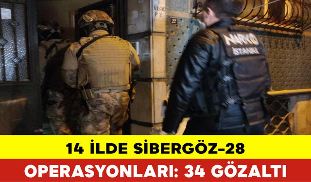 14 İlde ‘Sibergöz-28’ Operasyonları: 34 Gözaltı