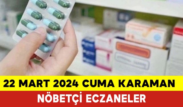 22 Mart 2024 Cuma Karaman'da Hangi Eczaneler Nöbetçi? Karaman’da Cuma Günü Nöbetçi Olan Eczaneler Hangileri?