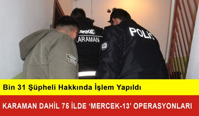 Karaman Dahil 75 İlde ‘Mercek-13’ Operasyonları