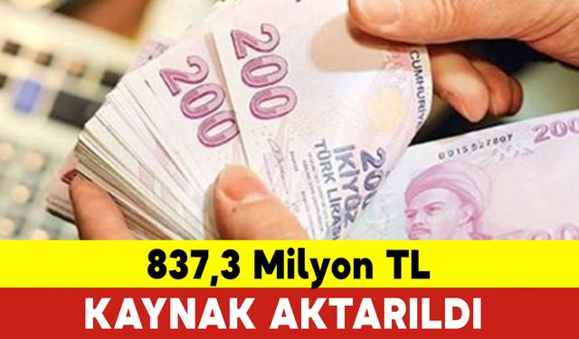 837,3 Milyon TL Kaynak Aktarıldı