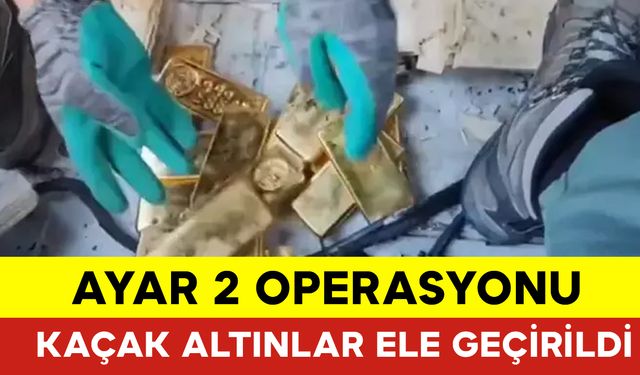 Ayar-2 Operasyonunda Kaçak Altınlar Ele Geçirildi