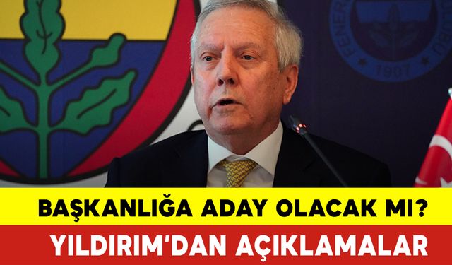 Aziz Yıldırım Başkanlığa Aday Olacak mı ?