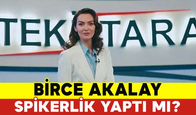 Birce Akalay Spikerlik Yaptı Mı?