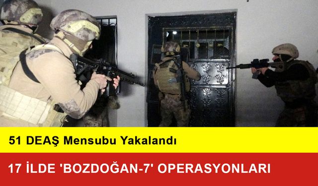 'Bozdoğan-7' Operasyonları: 51 DEAŞ Mensubu Yakalandı