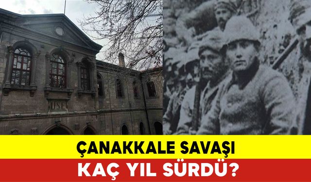 Çanakkale Savaşı Kaç Yıl Sürdü?