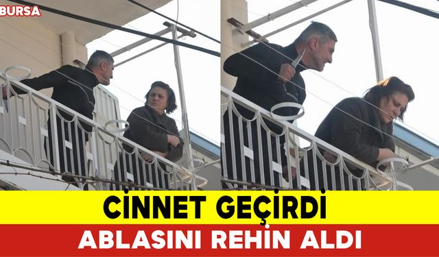 Cinnet Geçirdi Ablasını Rehin Aldı