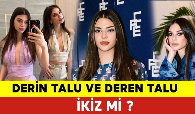 Deren ve Derin Talu İkiz mi ? Deren Talu ve Derin Talu ikiz mi?