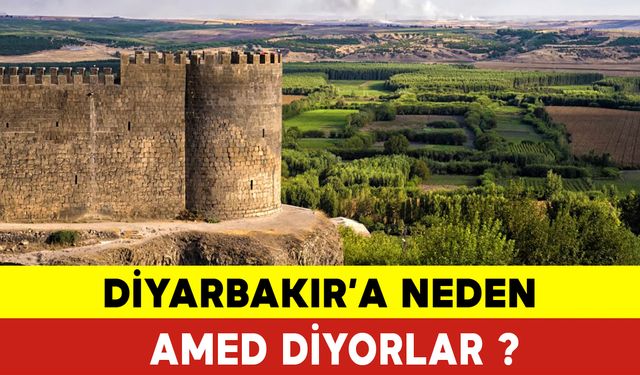 Diyarbakır’a Neden Amed Diyorlar? Diyarbakır'a Neden Amed Denir? Diyarbakır'a Neden Amed Derler?